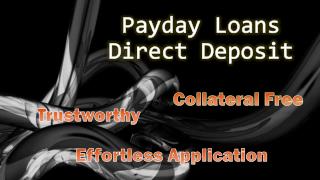 Payday Loans Direct Deposits Are Simple And Fast Way Of Getting Quick Cash
