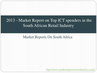 2013 - Market Report on Top ICT spenders in the South African Retail Industry