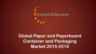 Global Paper and Paperboard Container and Packaging Market 2015-2019