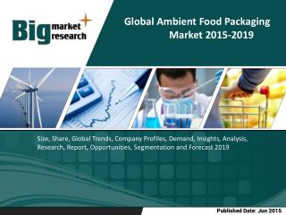 Global Ambient Food Packaging Market- Size, Share, Trends, Forecast