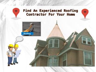 Find An Experienced Roofing Contractor For Your Home & Business