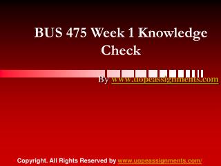 BUS 475 Week 1 Knowledge Check Latest UOP Assignment