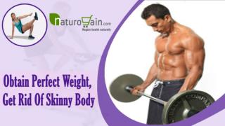 Obtain Perfect Weight, Get Rid Of Skinny Body