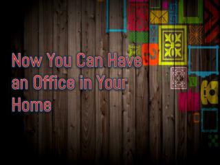 Now You Can Have an Office in Your Home