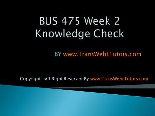 BUS 475 Week 2 Knowledge Check UOP Course Tutorial