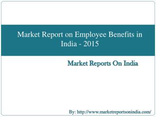 Market Report on Employee Benefits in India - 2015