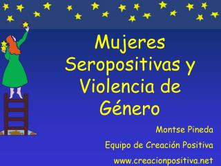 Mujeres Seropositivas y Violencia de Género Montse Pineda Equipo de Creación Positiva www.creacionpositiva.net