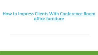 How to Impress Clients With Conference Room Office Furniture