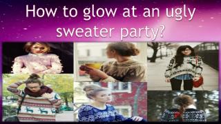 How to glow at an ugly sweater party?