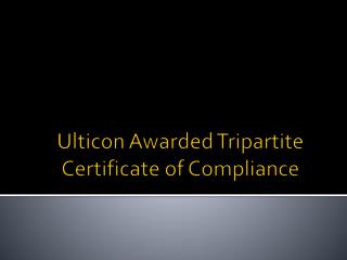 Ulticon Awarded Tripartite Certificate of Compliance