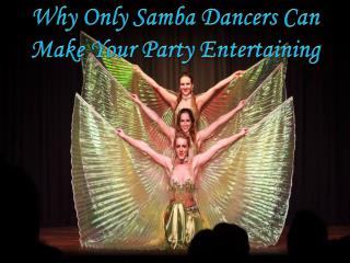 Why Only Samba Dancers Cannot Make Your Party Entertaining