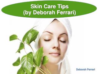Skin Care Tips By Deborah Ferrari