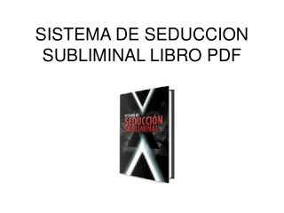 Sistema de Seduccion Subliminal libro pdf