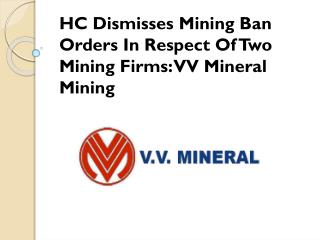 HC Dismisses Mining Ban Orders In Respect Of Two Mining Firms VV Mineral Mining