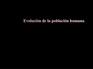 Evolución de la población humana