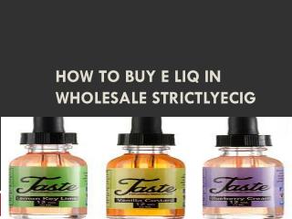 How to Buy E Liq in Wholesale Strictlyecig