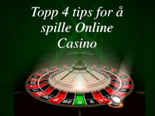 Topp 4 tips for å spille Online Casino