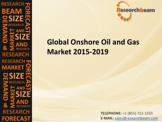 Global Onshore Oil and Gas Market (Industry) 2015-2019 – Challenge, Driver, Trends, Share, Growth, Share, Analysis