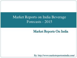 Market Reports on India Beverage Forecasts - 2015
