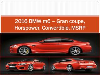 2016 BMW m6 – Gran coupe, Horspower, Convertible, MSRP