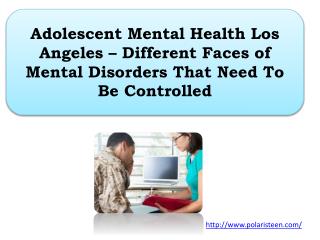 Adolescent Mental Health Los Angeles – Different Faces of Mental Disorders That Need To Be Controlled