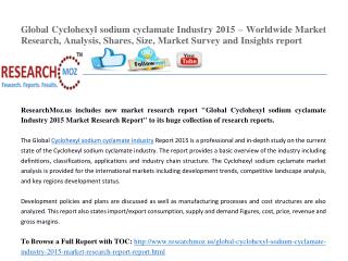 Global Cyclohexyl sodium cyclamate Industry 2015 – Worldwide Market Research, Analysis, Shares, Size, Market Survey and