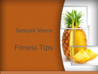 Samyak Veera- Fitness Tips