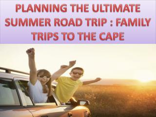 PLANNING THE ULTIMATE SUMMER ROAD TRIP : FAMILY TRIPS TO THE CAPE