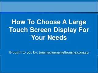 How To Choose A Large Touch Screen Display For Your Needs