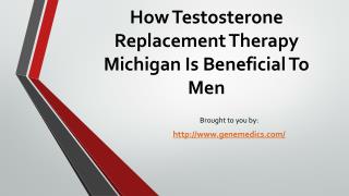 How Testosterone Replacement Therapy Michigan Is Beneficial To Men