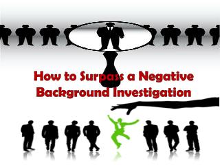 How to Surpass a Negative Background Investigation