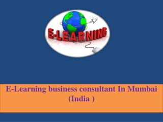 E-Learning business consultant In Mumbai (India )