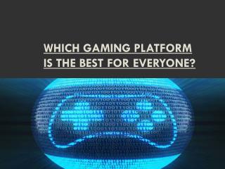 Which Gaming Platform is the Best for Everyone