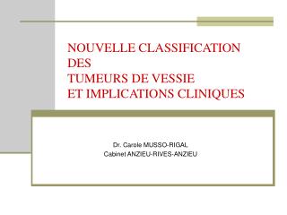 NOUVELLE CLASSIFICATION DES TUMEURS DE VESSIE ET IMPLICATIONS CLINIQUES