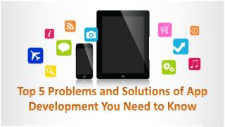 Top 5 Problems and Solutions of App Development You Need to Know