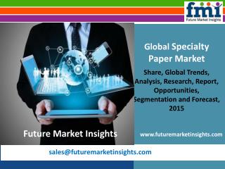 Specialty Paper Market: Global Industry Analysis, Size, Share and Forecast 2015-2025