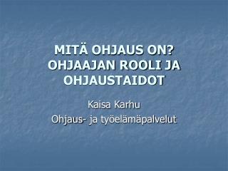 MITÄ OHJAUS ON? OHJAAJAN ROOLI JA OHJAUSTAIDOT