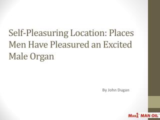 Self-Pleasuring Location: Places Men Have Pleasured an Excited Male Organ