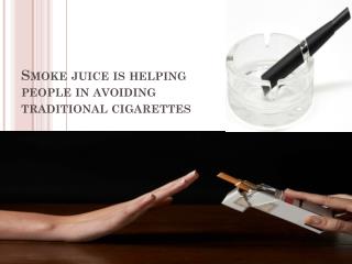 Smoke juice is helping people in avoiding traditional cigarettes