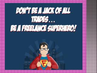 Don’t Be a Jack of All Trades. Be a Freelance Superhero