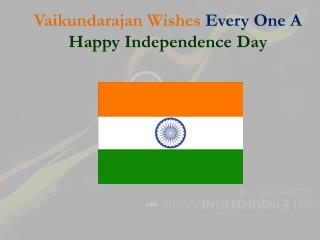 Vaikundarajan Wishes Every One A Happy Independence Day