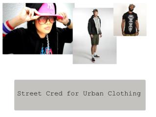 Street Cred for Urban Clothing