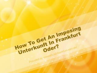 How To Get An Imposing Unterkunft In Frankfurt Oder?
