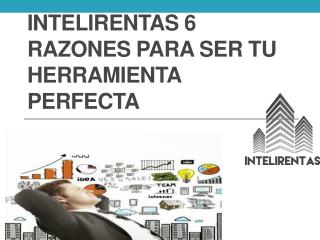 Intelirentas 6 razones para ser tu herramienta perfecta