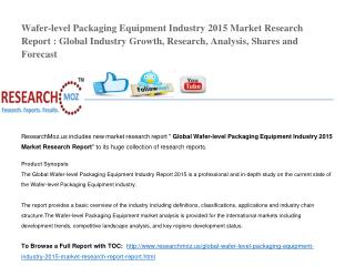 Wafer-level Packaging Equipment Industry 2015 Market Research Report : Global Industry Growth, Research, Analysis, Share