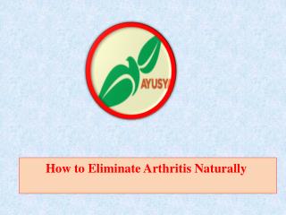 How to Eliminate Arthritis Naturally