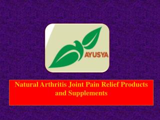 Natural Arthritis Joint Pain Relief Products and Supplements