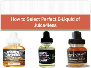 How to Select Perfect E-Liquid of Juice4less