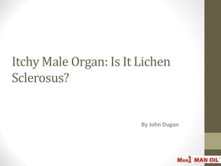 Itchy Male Organ: Is It Lichen Sclerosus?