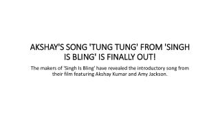 Akshay's Song 'Tung Tung' From' Singh is Bling' is Finally Out